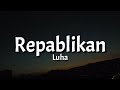 Luha - Repablikan (Lyrics) 