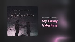 Muhammad Allahverdiev – My Funny Valentine (Official Audio)