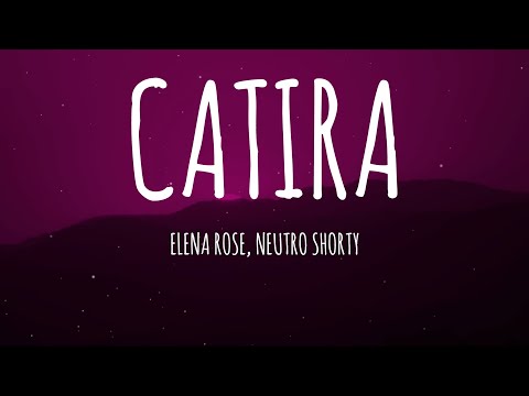 ELENA ROSE, NEUTRO SHORTY - CATIRA (Letra/Lyrics)