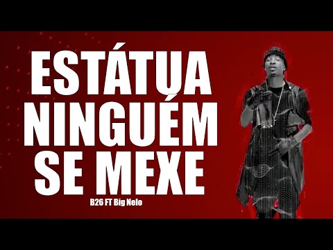 B26 FT Big Nelo, CEF, Lil Saint - ESTÁTUA NINGUÉM SE MEXE