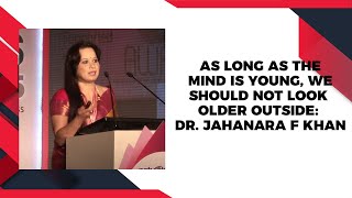 As long as the mind is young, we should not look older outside: Dr. Jahanara F Khan image