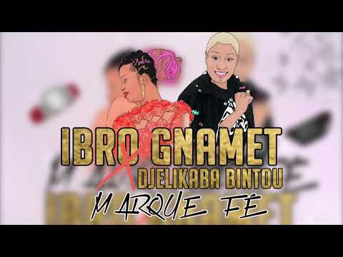 IBRO GNAMET Ft. DJELYKABA BINTOU - MARQUE FÉ (New Audio 2019)
