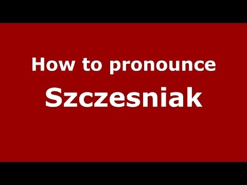 How to pronounce Szczesniak (Polish/Poland) - PronounceNames.com