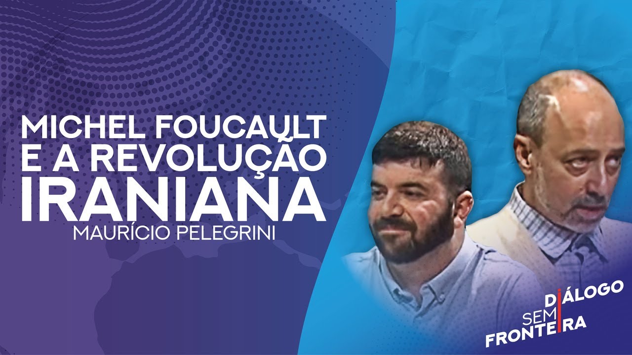 Michel Foucault e a Revolução Iraniana | Diálogo Sem Fronteira (2015)