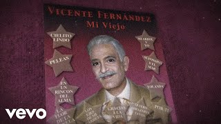 Vicente Fernández - Mi Viejo (Letra / Lyrics)
