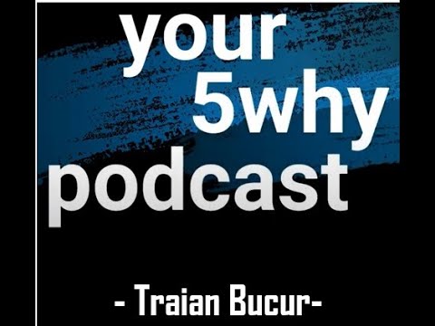 your 5why podcast 05 - Traian Bucur