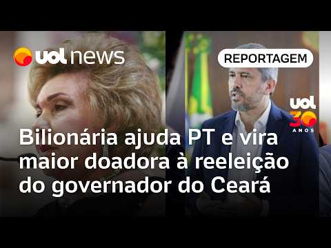 Bilionária ajuda PT e vira maior doadora à reeleição do governador do Ceará