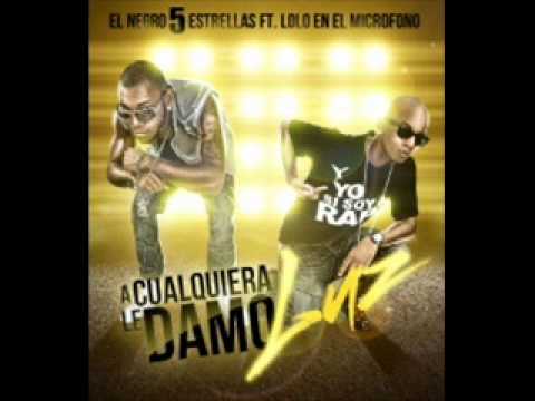 Lolo el Microfono ft El Negro 5 Estrella -- A cualquiera le damo