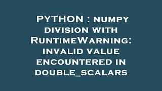 PYTHON : numpy division with RuntimeWarning: invalid value encountered in double_scalars