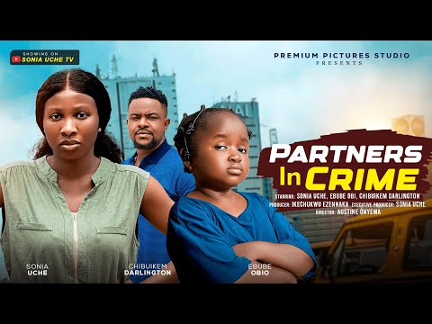 PARTNERS IN CRIME - SONIA UCHE, EBUBE OBIO, CHIBUIKEM DARLINGTON, 2025 LATEST NIGERIAN MOVIE