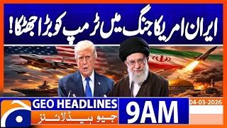 Iran-US War 2026: Huge Political & Economic Blow for Trump | Geo News 9AM Headlines 4 March 2026