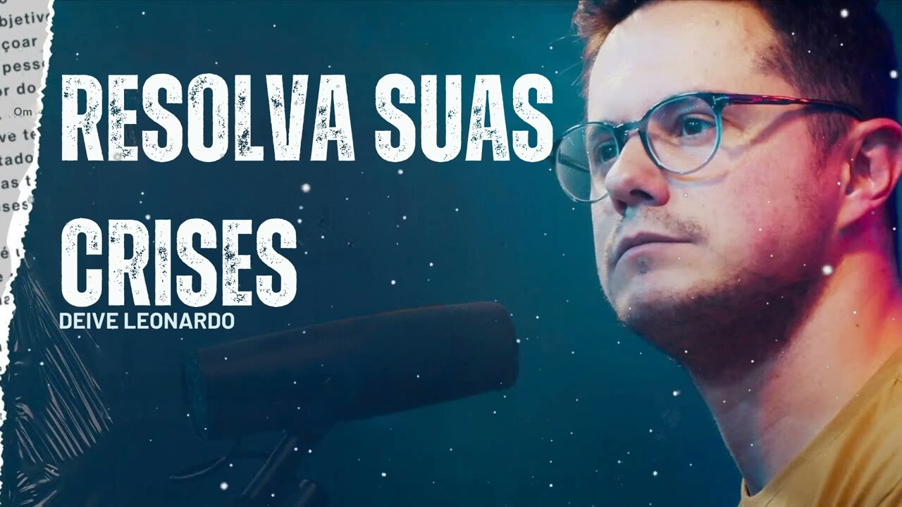 Resolva suas crises - Deive Leonardo Message