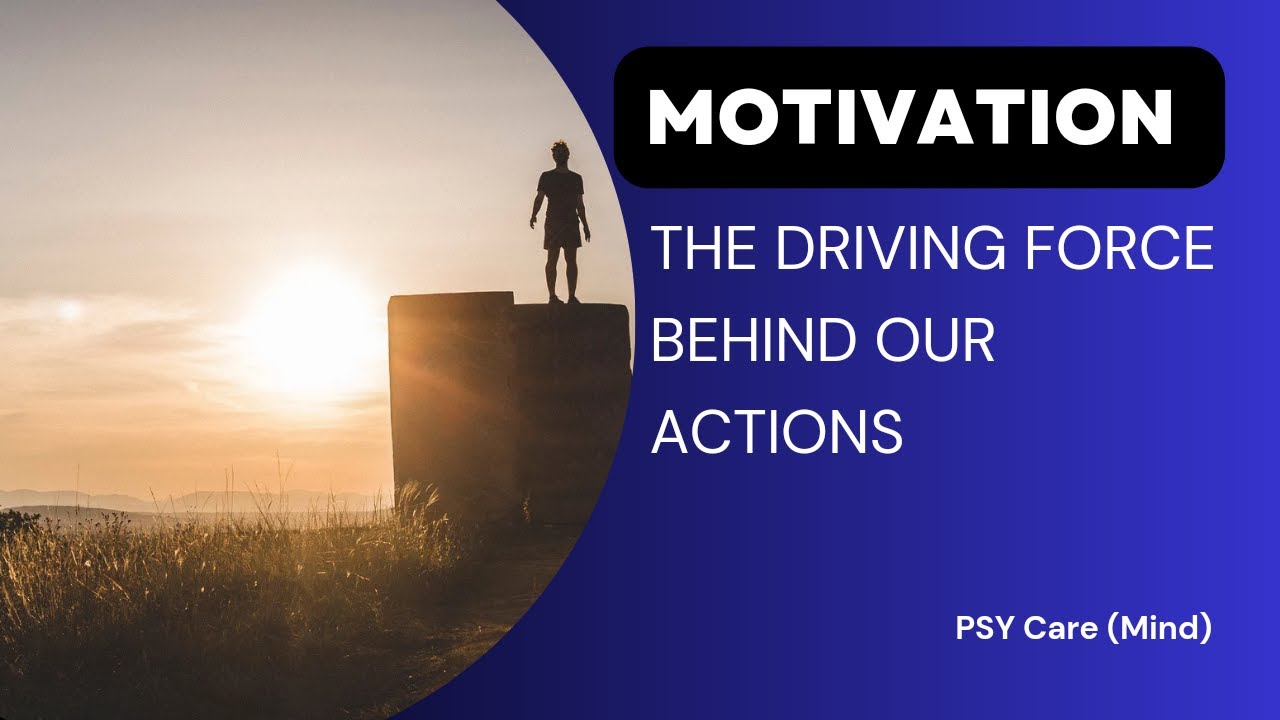 Motivation: The driving force behind our actions