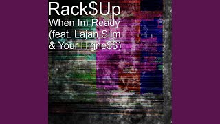 When Im Ready (feat. Lajan Slim &amp; Your Higne$$)
