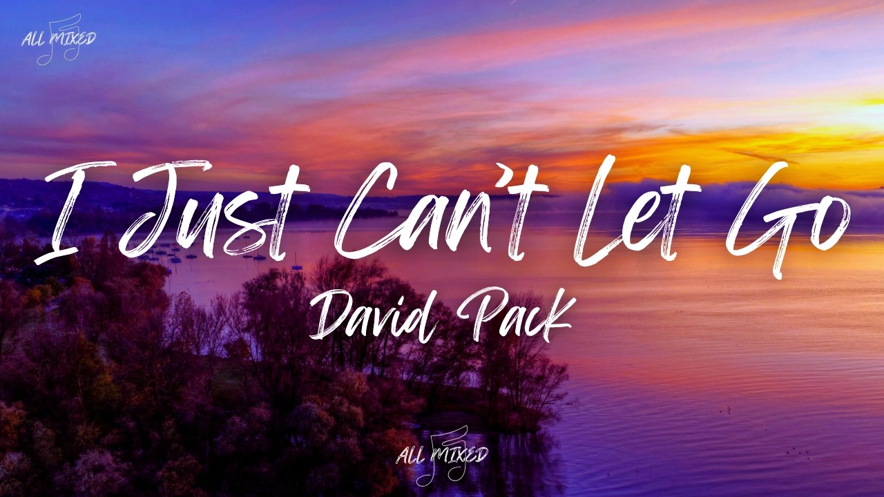 David Pack - I Just Can't Let Go (Lyrics)