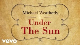 Michael Weatherly - Under The Sun (Lyric Video)