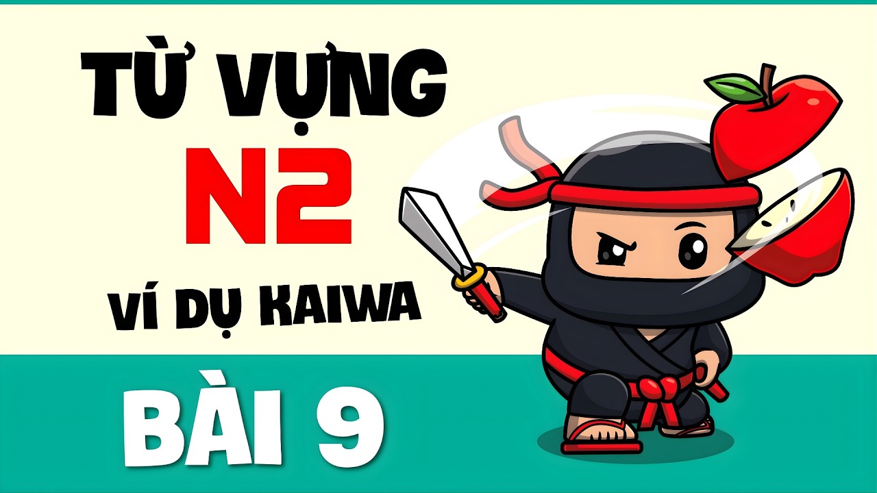 Từ Vựng N2 - Bài 9 | Ví Dụ Kaiwa