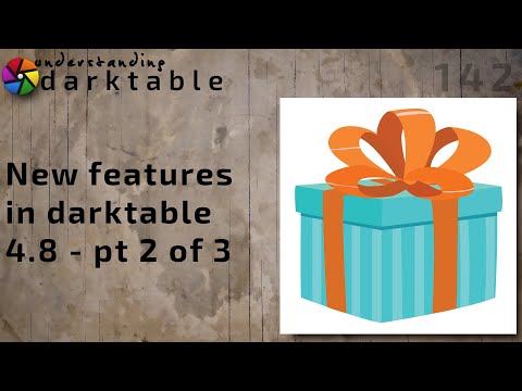 darktable ep 142 - New features in darktable 4.8 - pt 2 of 3