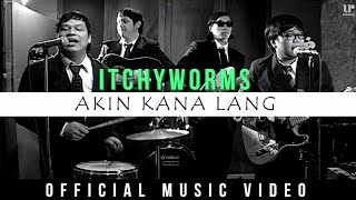 Itchyworms - Akin Ka Na Lang (Official Music Video