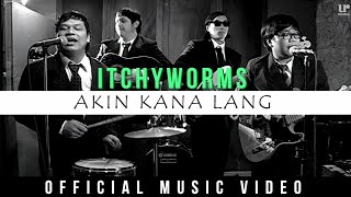 Itchyworms - Akin Ka Na Lang (Official Music Video)