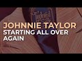 Johnnie Taylor - Starting All Over Again (Official Audio)