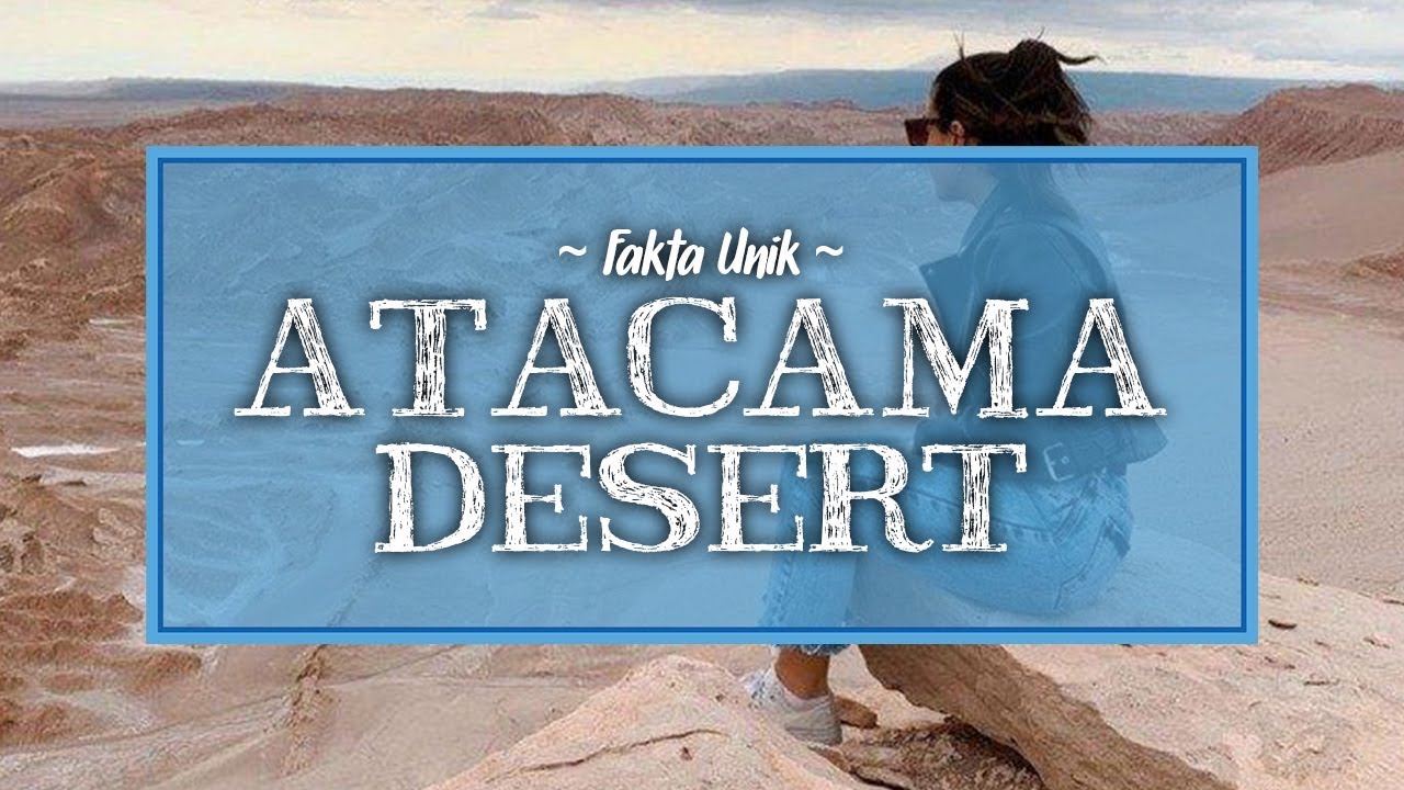 fakta unik di seluruh dunia 5 Fakta Unik Atacama Desert Gurun Paling Berbahaya di fakta unik di seluruh dunia 5 Fakta Unik Atacama Desert Gurun Paling Berbahaya di