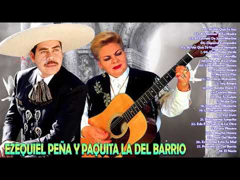 EZEQUIEL PEÑA Y PAQUITA LA DEL BARRIO- 30 SUPER CANCIONES RANCHERAS MEXICANAS- VIEJITAS PERO BONITAS