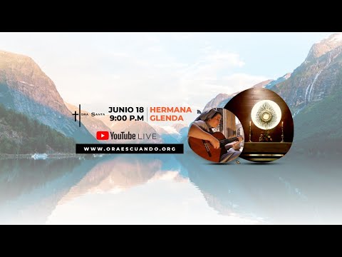 HORA SANTA - HERMANA GLENDA - ORA ES CUANDO