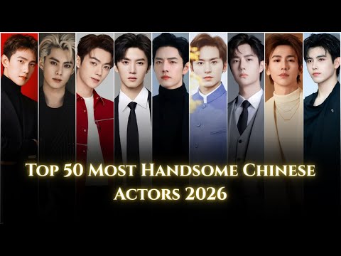 Top 50 Most Handsome Chinese Actors 2026