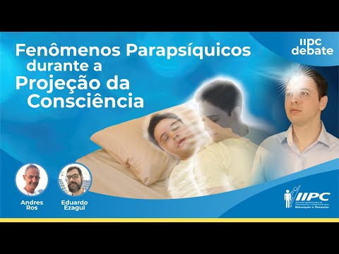 FENÔMENOS durante a PROJEÇÃO da CONSCIÊNCIA | Profs. Andres Ros e Eduardo Esagui | IIPC DEBATE #36
