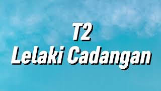 Download lagu T2 - Lelaki Cadangan (Lirik) mp3