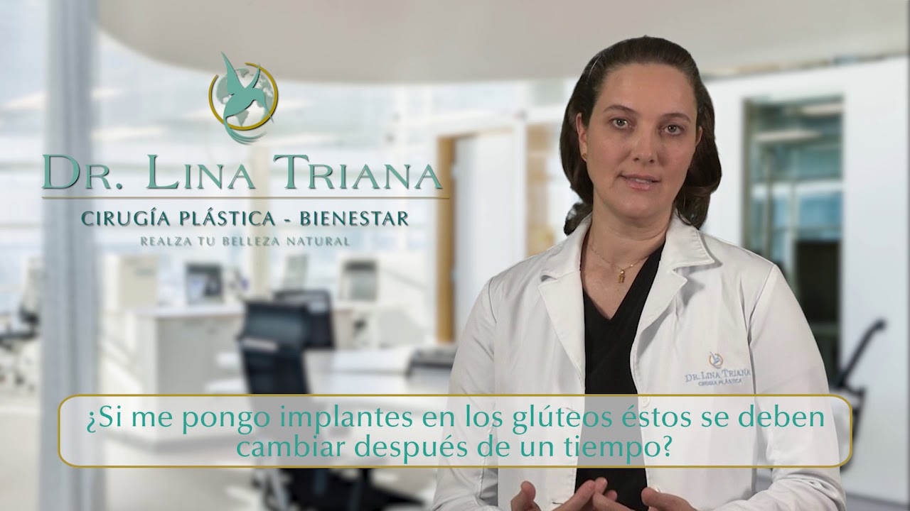Si me pongo implantes en los glúteos, ¿estos se deben cambiar después de un tiempo