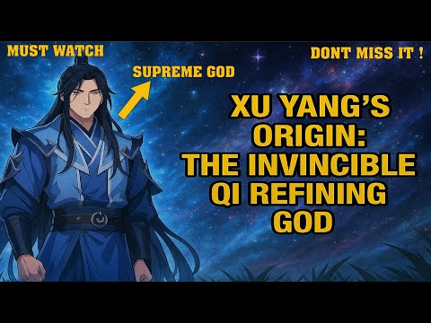 Xu Yang's Ultimate Power: The True Origin of his Strength