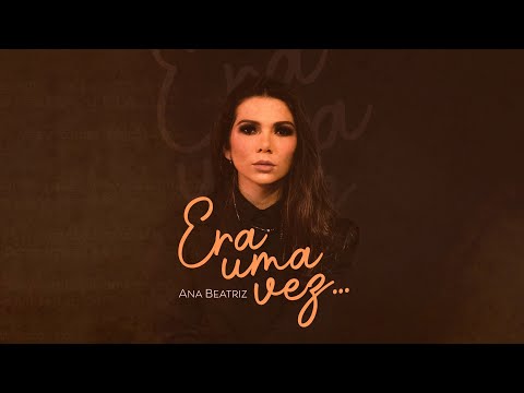 Era Uma Vez | Ana Beatriz [Clipe Oficial]