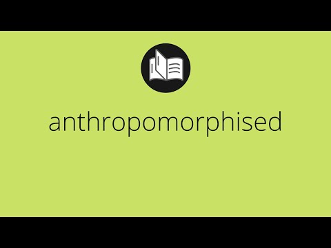 What ANTHROPOMORPHISED means &bull; anthropomorphised MEANING &bull; anthropomorphised DEFINITION