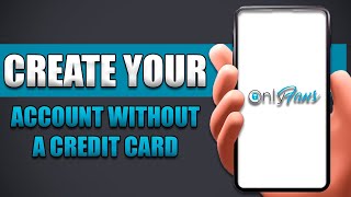 How To Create Onlyfans Account Without Credit Card