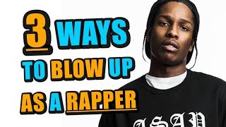 The 3 Ways To BLOW UP As A Rapper