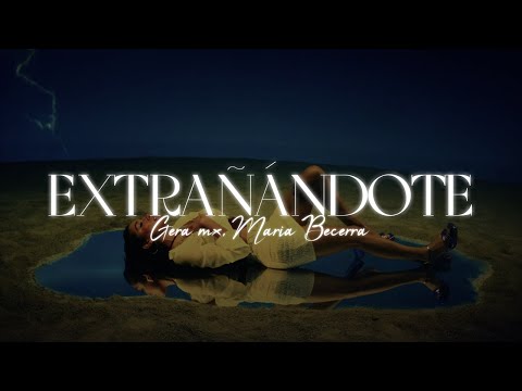 Gera MX, Maria Becerra - Extrañándote 💔|| LETRA
