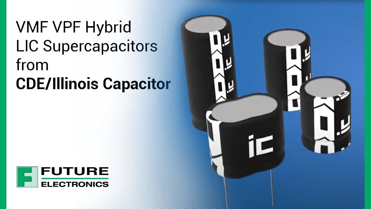 VMF VPF Hybrid LIC Supercapacitors from CDE/Illinois Capacitor