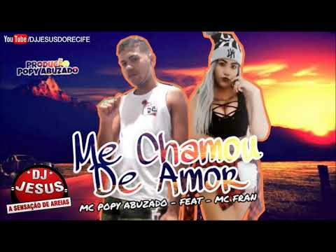 BREGA FUNK  MC POPY ABUZADO FEAT MC FRAN - ME CHAMOU DE AMOR  - MÚSICA NOVA - LANÇAMENTO - DJ JESUS