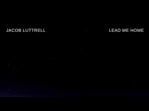 Lead Me Home - Jacob Luttrell (Demo)