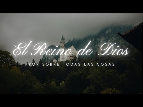 EL REINO DE DIOS POR SOBRE TODAS LAS COSAS