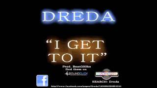 Dreda - I Get To It
