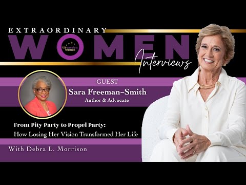 Sara Freeman-Smith: From Pity Party to Propel Party - How Losing Her Vision Transformed Her Life