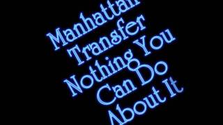Manhattan Transfer - Nothing You Can Do About It