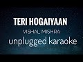 Teri Hogaiyaan - Vishal Mishra | unplugged karaoke