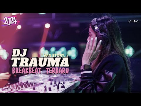 DJ TRAUMA AAN STORY BREAKBEAT TERBARU 2024