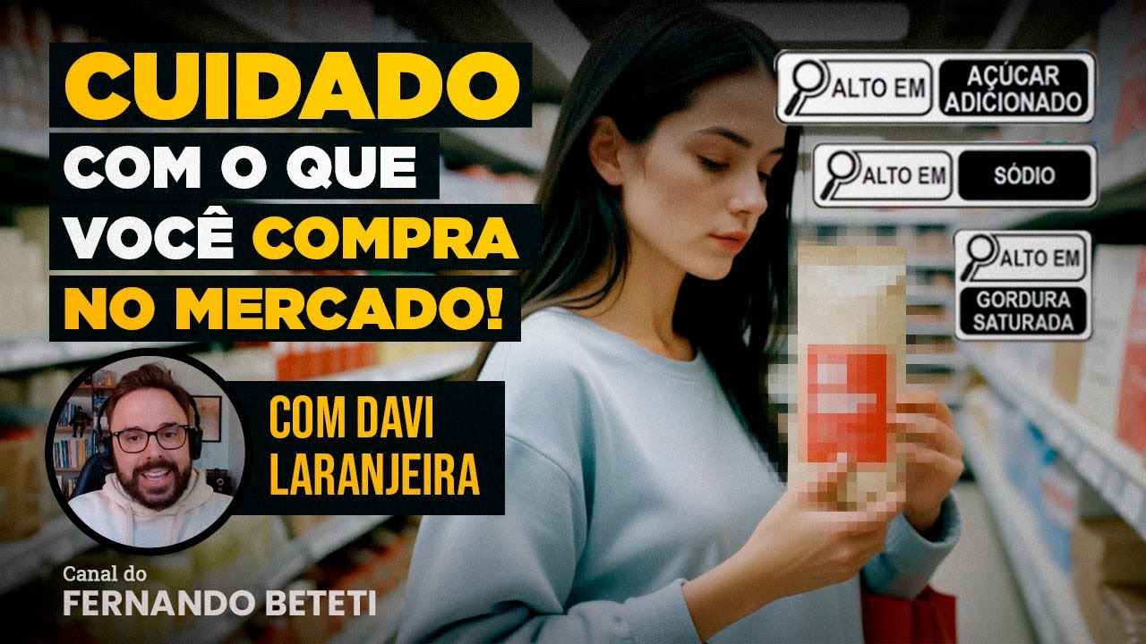 CUIDADO COM O QUE VOCÊ COMPRA NO MERCADO! | DAVI LARANJEIRA  - FERNANDO BETETI