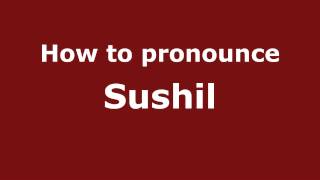 How to pronounce Sushil