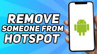 How to Remove Someone From your Hotspot on Android (2024)